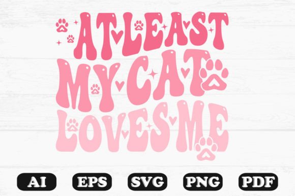 At Least My Cat Loves Me Retro Wavy Svg Graphics for Crafts