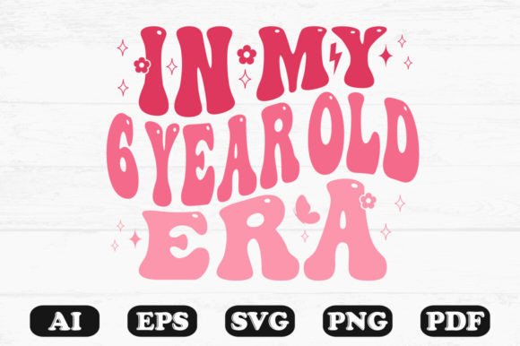 In My 6-Year-Old Era Retro Wavy Svg Graphics for Crafts