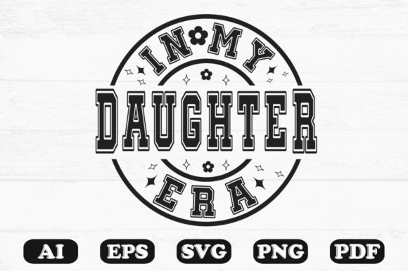 In My Daughter Era, Svg T-shirt Design for Graphics and Crafts