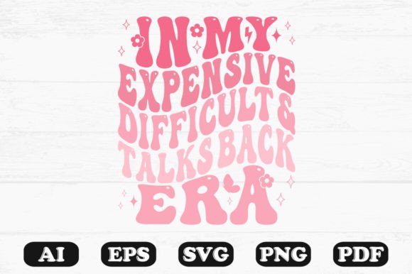 N My Expensive Difficult and Talks Back Graphics for Crafts